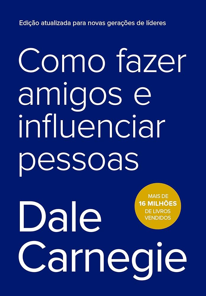 Como Fazer Amigos e Influenciar Pessoas – Dale Carnegie