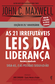 As 21 Irrefutáveis Leis da Liderança – John C. Maxwell